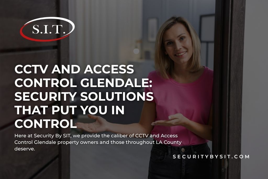 cctv and access control glendale security solutions that put you in control